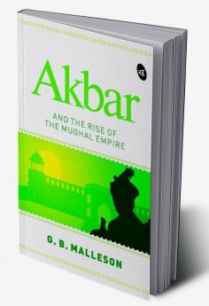 Akbar and the Rise of the Mughal Empire