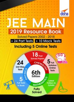 JEE Main 2019 Resource Book (Solved 2002 - 2018 Papers + 24 Part Tests + 10 Mock Tests) with 5 Online Tests 6th Edition