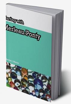 Starting with Merleau-Ponty