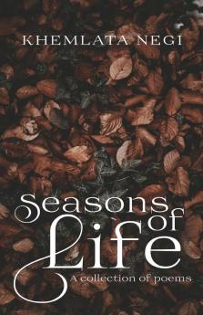 Seasons of Life: A collection of Poems