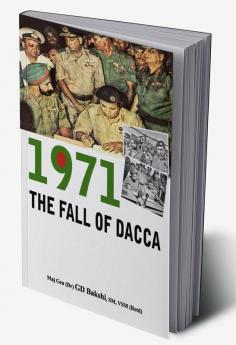 1971: THE FALL OF DACCA