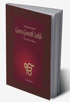 Understanding Guru Granth Sahib: The Living Guru