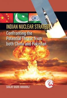 Indian Nuclear Strategy: Confronting the Potential Threat from both China and Pakistan