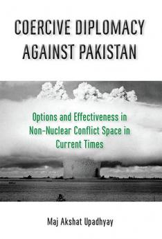 COERCIVE DIPLOMACY AGAINST PAKISTAN: Options and Effectiveness in Non-Nuclear Conflict Space in Current Times