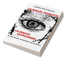 HUMAN RIGHTS HUMAN WRONGS: In the Scale of Human Conscience