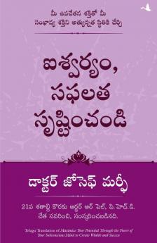 MAXIMIZE YOUR POTENTIAL THROUGH THE POWER OF YOUR SUBCONSCIOUS MIND TO CREATE WEALTH AND SUCCESS (TELUGU)