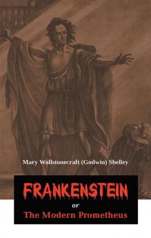 Frankenstein or The Modern Prometheus