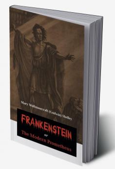 Frankenstein or The Modern Prometheus