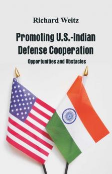 Promoting U.S.-Indian Defense Cooperation: Opportunities And Obstacles