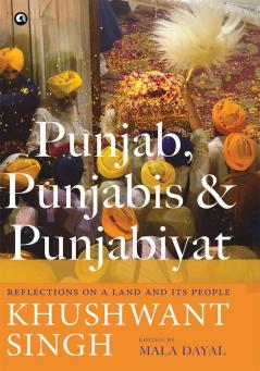 Punjab Punjabis and Punjabiyat: Reflections on a Land and its People