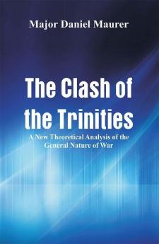 The Clash of the Trinities: A New Theoretical Analysis of the General Nature of War