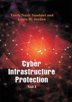 Cyber Infrastructure Protection - Vol I