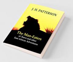 The Man-eaters of Tsavo and Other East African Adventures
