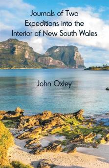 Journals of Two Expeditions into the Interior of New South Wales