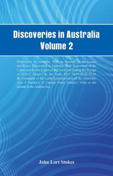 Discoveries in Australia Volume 2 Discoveries In Australia; With An Account Of The Coasts And Rivers Discoveries In Australia; With An Account Of The Coasts And Rivers Explored And Surveyed During The Voyage Of H.M.S. Beagle In The Years 1837-38-39-40-4