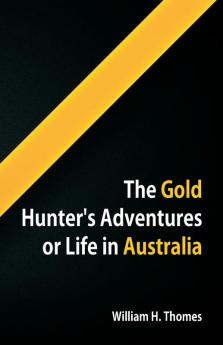 The Gold Hunter's Adventures Or Life in Australia