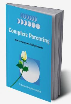 Complete Parenting - How to raise your child with grace