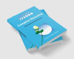 Complete Parenting - How to raise your child with grace