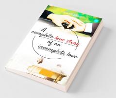 A Complete Love Story Of An Incomplete Love