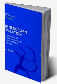 The Mendelian Revolution: The Emergence of Hereditarian Concepts in Modern Science and Society
