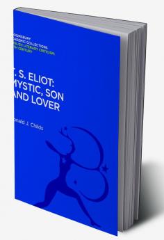 T. S. Eliot: Mystic Son and Lover