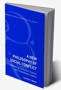 A New Philosophy of Social Conflict: Mediating Collective Trauma and Transitional Justice
