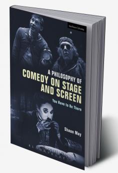 A Philosophy of Comedy on Stage and Screen: You Have to be There