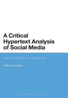 A Critical Hypertext Analysis of Social Media: The True Colours of Facebook