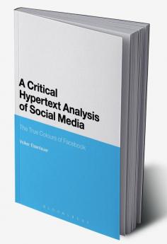 A Critical Hypertext Analysis of Social Media: The True Colours of Facebook