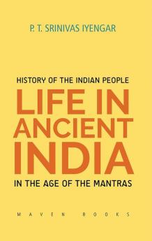 History of the INDIAN PEOPLE Life in Ancient India inThe age of the Mantras