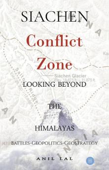 SIACHEN Conflict Zone Looking Beyond The Himalayas