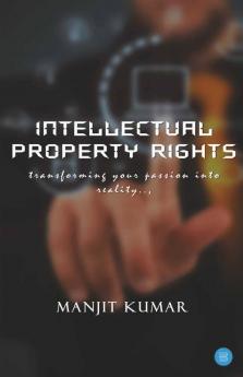 Intellectual Property Rights(Transforming Your Passion Into Reality)