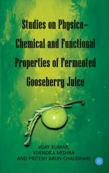 Studies on Physico-Chemical and Functional Properties of Fermented Gooseberry Juice.