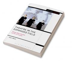 Theatre in the Expanded Field: Seven Approaches to Performance