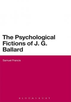 The Psychological Fictions of J.G. Ballard