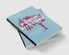 Public History: A Practical Guide