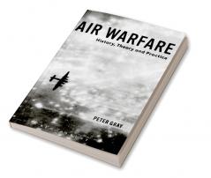 Air Warfare: History Theory and Practice