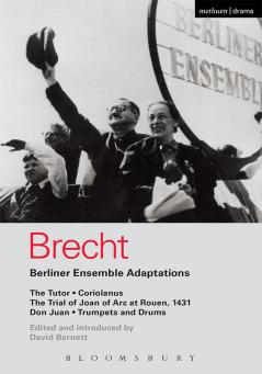 Berliner Ensemble Adaptations: The Tutor; Coriolanus; The Trial of Joan of Arc at Rouen 1431; Don Juan; Trumpets and Drums