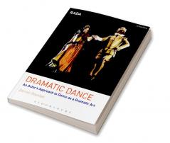 Dramatic Dance: An Actor's Approach to Dance as a Dramatic Art
