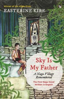 Sky is My Father: A Naga Village Remembered