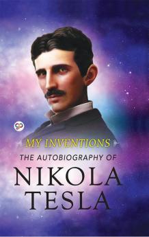 My Inventions: The Autobiography of Nikola Tesla