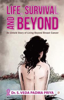 Life Survival And Beyond (An Untold Story of Living Beyond Breast Cancer)