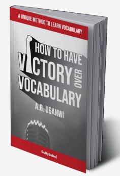 How to have victory over vocabulary: A Unique Method to Learn Vocabulary