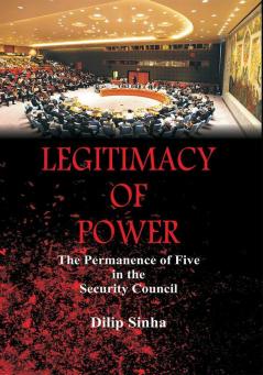 Legitimacy of Power : The Permanence of Five in the Security Council