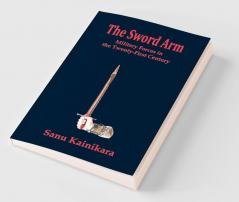 The Sword of Arm : Military Forces in the Twenty-First Century
