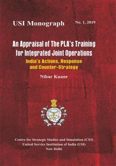 An Appraisal of the PLA's Training for Integrated Joint Operations : India's Actions Response and Counter-Strategy