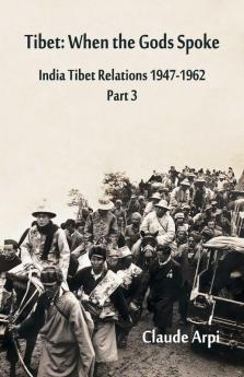 Tibet: When the Gods Spoke India Tibet Relations (1947-1962) Part 3 (July 1954 - February 1957)