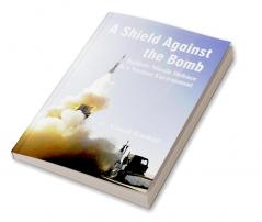 A Shield Against the Bomb : Ballistic Missile Defence in a Nuclear Environment