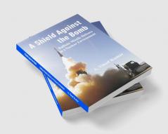 A Shield Against the Bomb : Ballistic Missile Defence in a Nuclear Environment