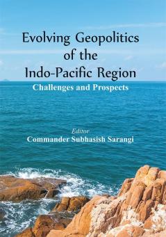 Evolving Geopolitics of Indo-Pacific Region: Challenges and Prospects